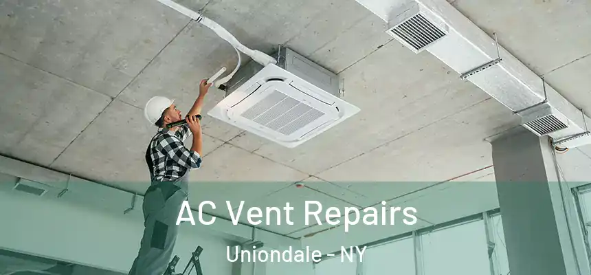  AC Vent Repairs Uniondale - NY