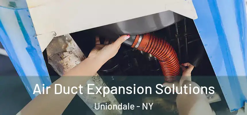 Air Duct Expansion Solutions Uniondale - NY