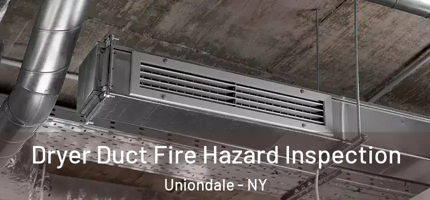 Dryer Duct Fire Hazard Inspection Uniondale - NY