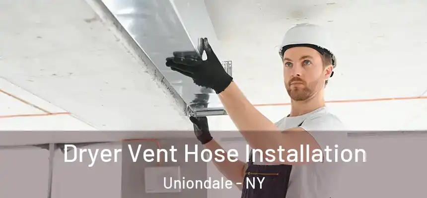  Dryer Vent Hose Installation Uniondale - NY