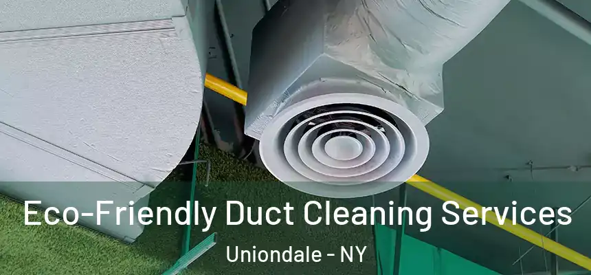  Eco-Friendly Duct Cleaning Services Uniondale - NY