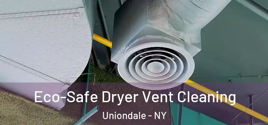  Eco-Safe Dryer Vent Cleaning Uniondale - NY
