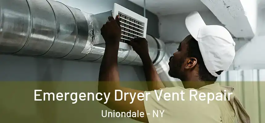 Emergency Dryer Vent Repair Uniondale - NY