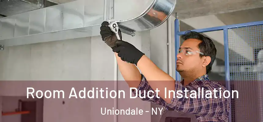  Room Addition Duct Installation Uniondale - NY